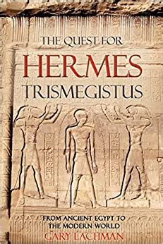 The Quest For Hermes Trismegistus: From Ancient Egypt to the 